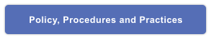Policy, Procedures and Practices